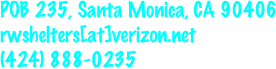 
POB 235, Santa Monica, CA 90406
rwshelters[at]verizon.net
(424) 888-0235 